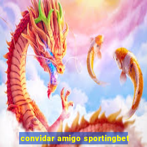 convidar amigo sportingbet